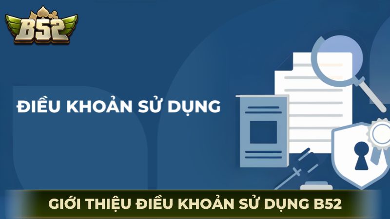 Giới thiệu chung các điều khoản sử dụng B52Club