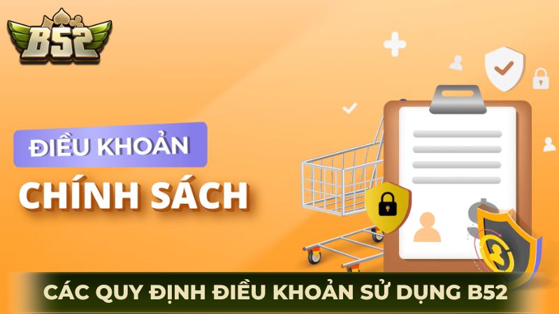 Các quy định chính trong điều khoản sử dụng B52Club