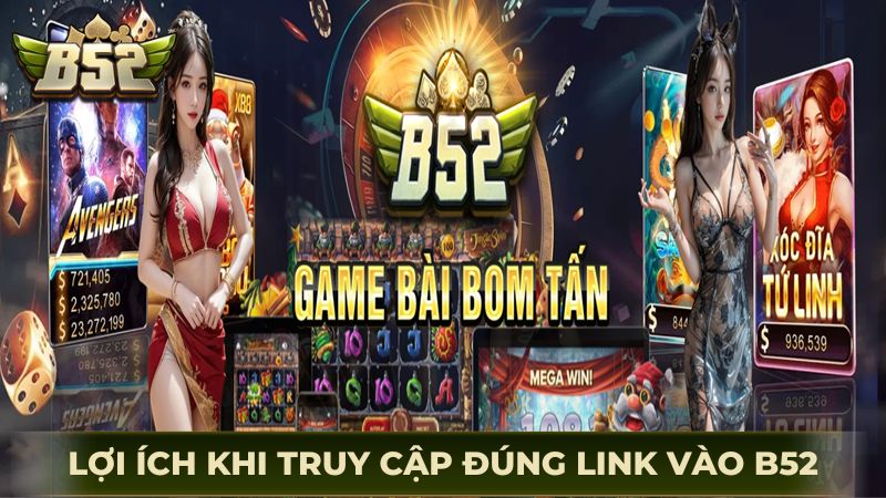 Lợi ích khi truy cập đúng link vào B52